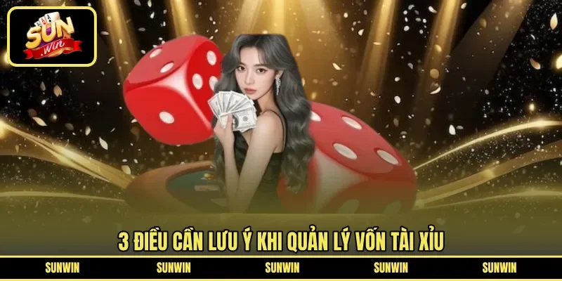 3 điều cần lưu ý khi quản lý vốn tài xỉu