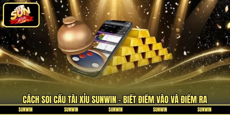 Cách soi cầu tài xỉu Sunwin - Biết điểm vào và điểm ra 