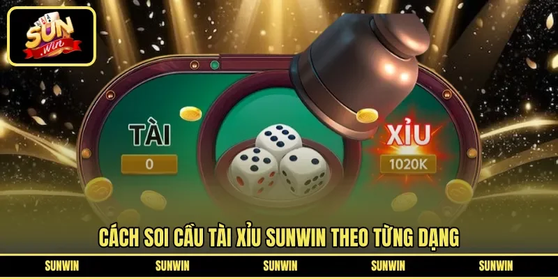 Cách soi cầu tài xỉu Sunwin theo từng dạng