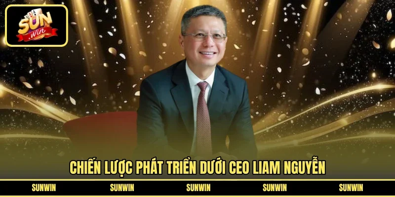 Chiến lược phát triển dưới Ceo Liam Nguyễn