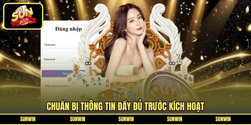 Chuẩn bị thông tin đầy đủ trước kích hoạt