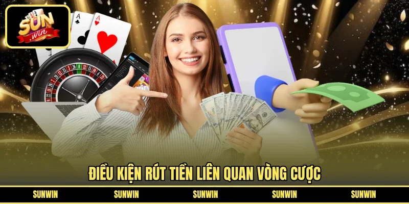 Điều kiện rút tiền liên quan vòng cược