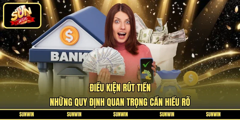Điều kiện rút tiền