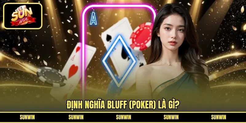 Định nghĩa Bluff (poker) là gì?