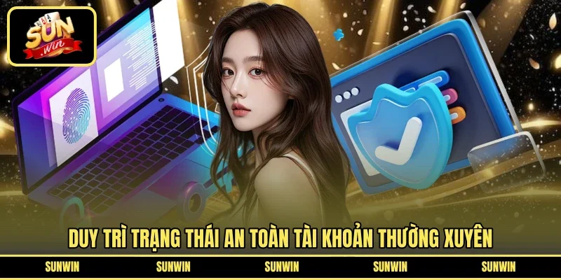 Duy trì trạng thái an toàn tài khoản thường xuyên