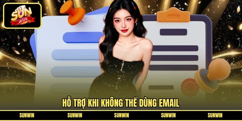 Hỗ trợ khi không thể dùng Email