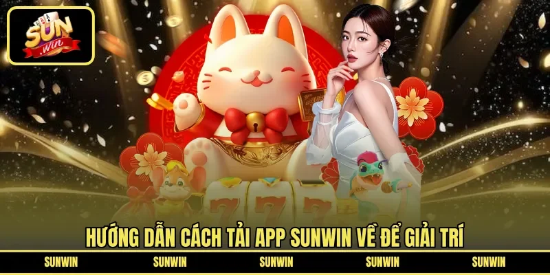 Cách thức tải ứng dụng cá cược do Sunwin phát triển