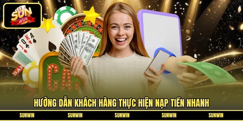 Hướng dẫn khách hàng thực hiện nạp tiền nhanh
