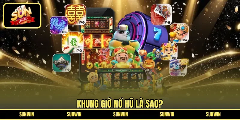Khung giờ nổ hũ là sao?