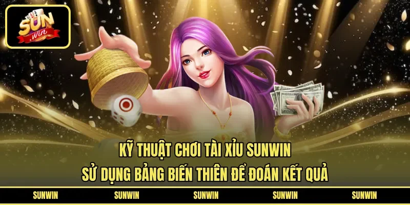 Kỹ thuật chơi tài xỉu Sunwin sử dụng bảng biến thiên để đoán kết quả 