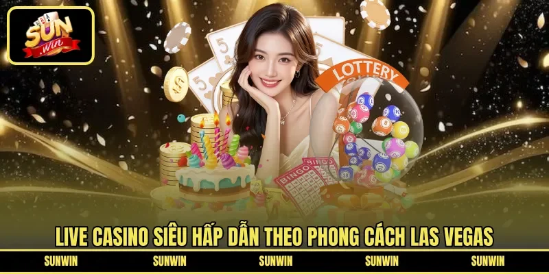 Live casino siêu hấp dẫn theo phong cách Las Vegas