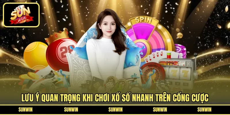 Lưu ý quan trọng khi chơi xổ số nhanh trên cổng cược