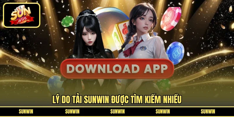 Lý do tải sunwin được tìm kiếm nhiều