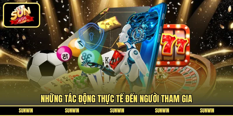 Những tác động thực tế đến người tham gia