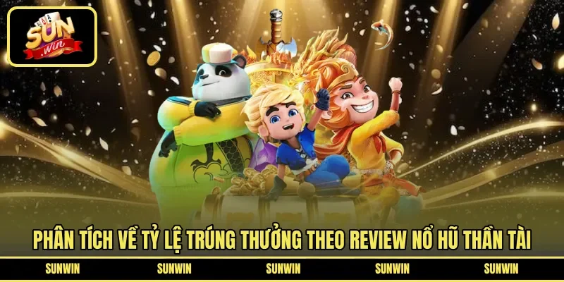 Phân tích về tỷ lệ trúng thưởng theo review nổ hũ thần tài