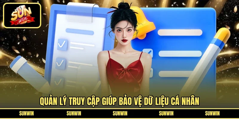Quản lý truy cập giúp bảo vệ dữ liệu cá nhân