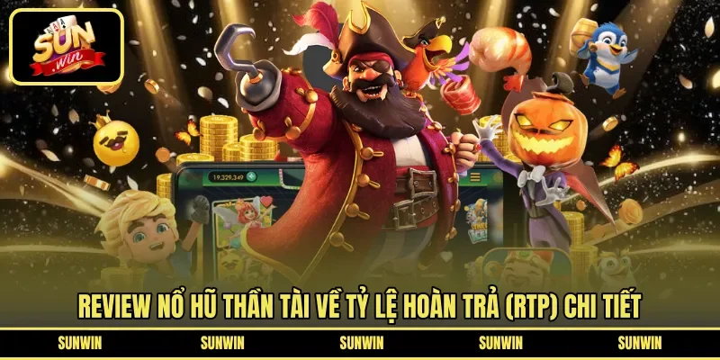 Review nổ hũ Thần Tài về tỷ lệ hoàn trả (RTP) chi tiết