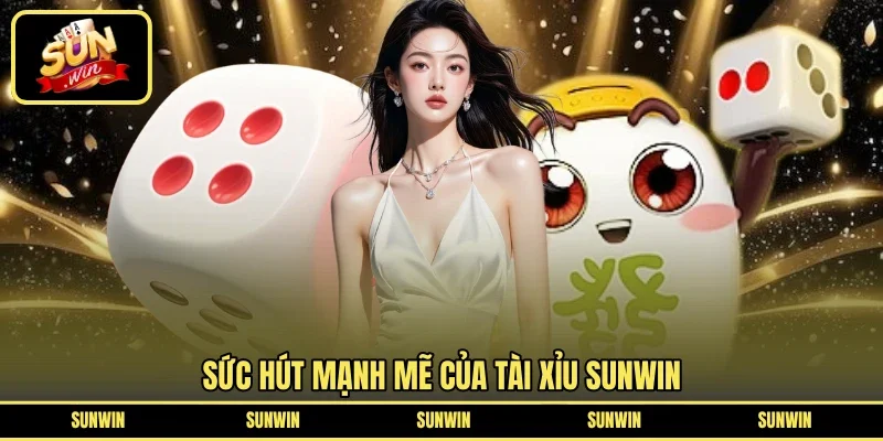 Sức hút mạnh mẽ của tài xỉu Sunwin