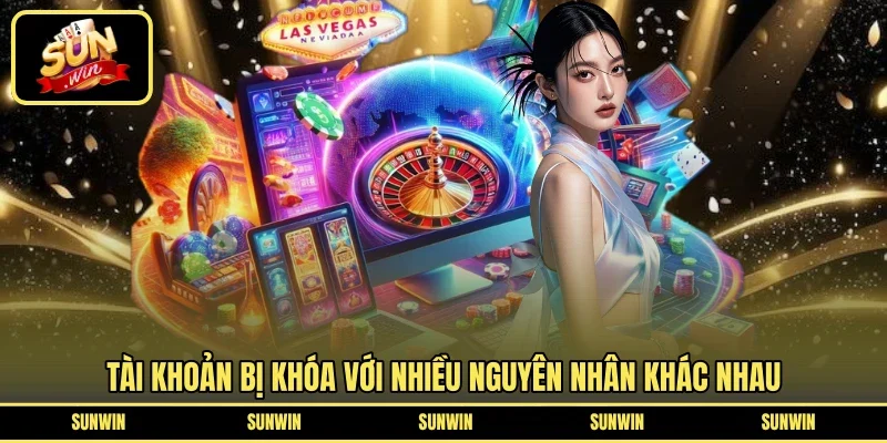 Tài khoản bị khóa với nhiều nguyên nhân khác nhau