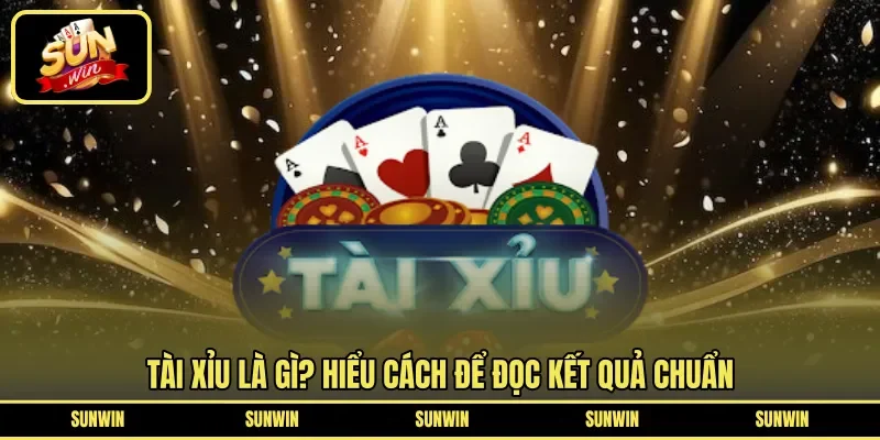 Tài Xỉu là gì? Hiểu cách để đọc kết quả chuẩn