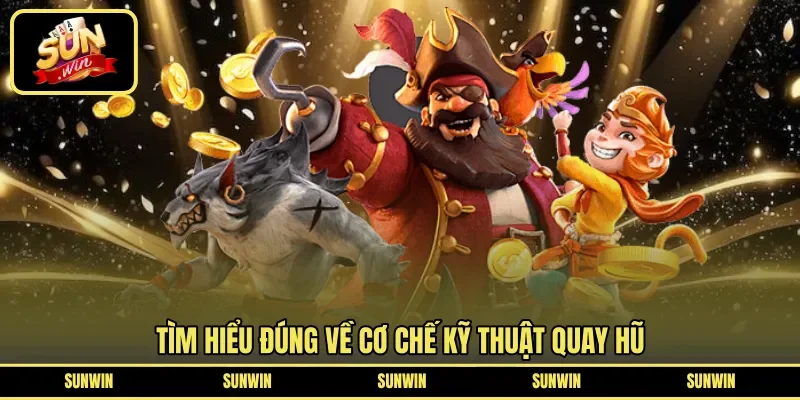 Tìm hiểu đúng về cơ chế kỹ thuật quay hũ